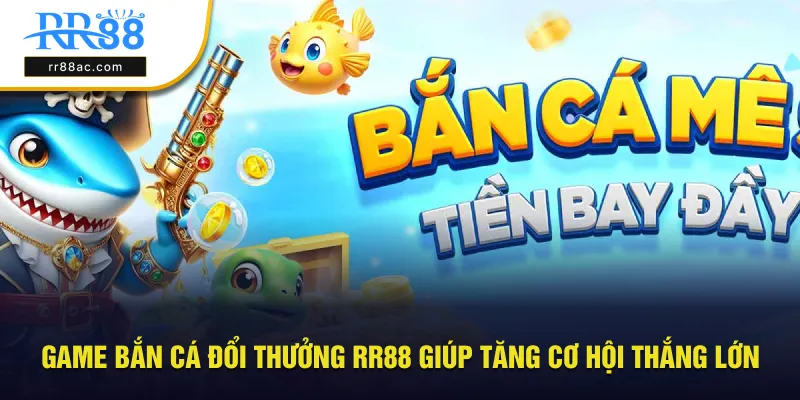 bắn cá đổi thưởng RR88