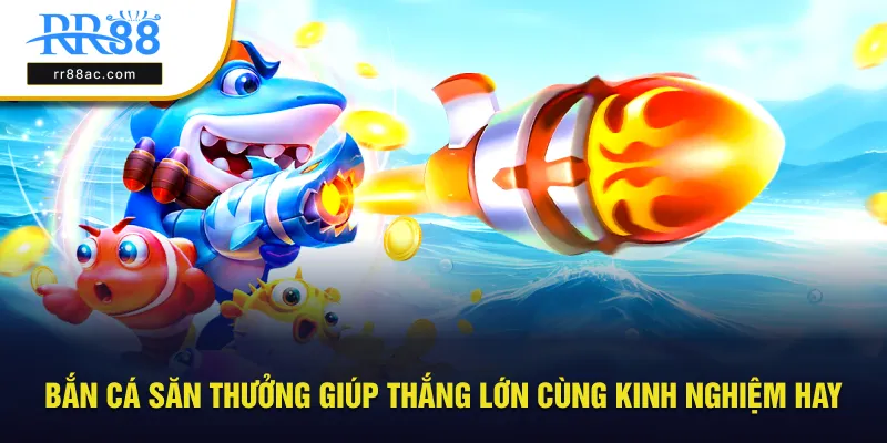 bắn cá săn thưởng