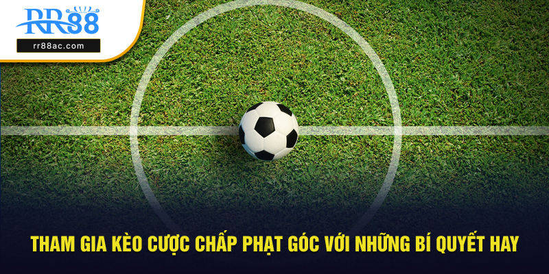 Những bí quyết hay khi tham gia kèo phạt góc