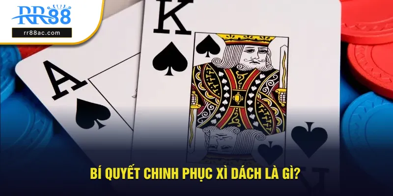 Bí quyết từ cao thủ giúp chinh phục xì dách là gì?
