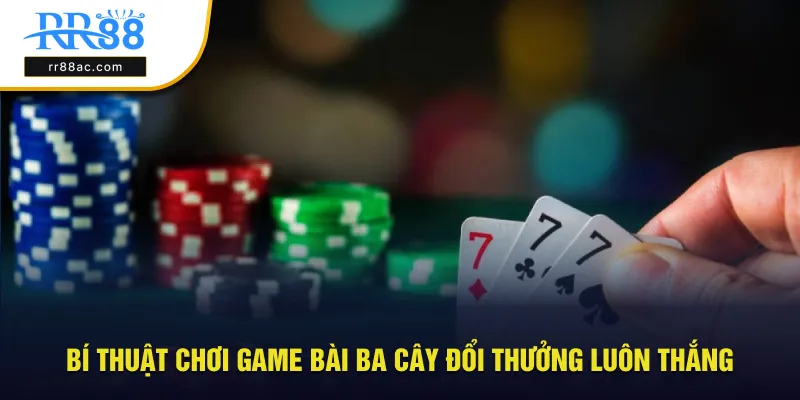 Bí thuật chơi game bài ba cây đổi thưởng