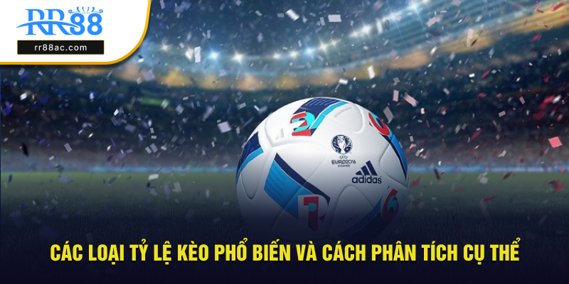 Các loại tỷ lệ kèo và cách phân tích cụ thể