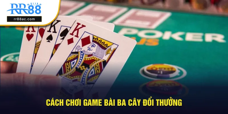 Hướng dẫn cách chơi game bài ba cây đổi thưởng