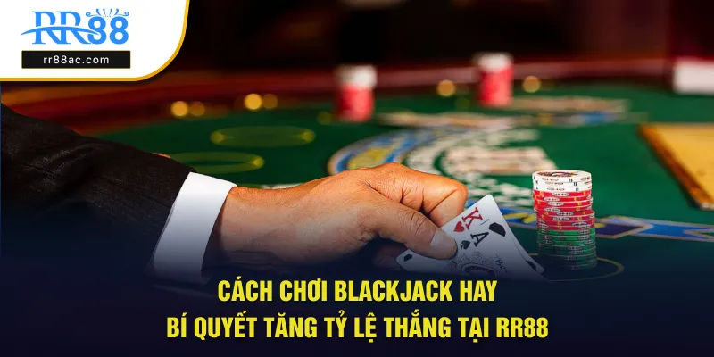 cách chơi blackjack hay