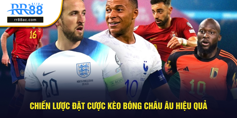 Chiến lược đặt cược kèo châu Âu cực kỳ hiệu quả
