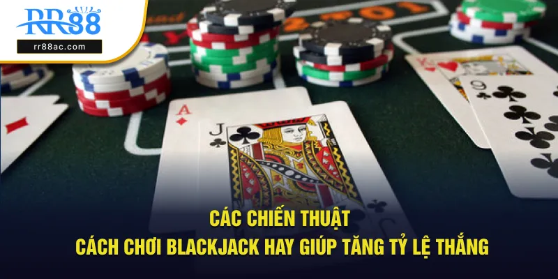 Các chiến thuật cách chơi blackjack hay