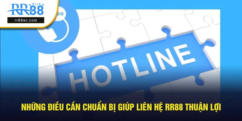 Những điều cần chuẩn bị giúp liên hệ RR88 thuận lợi