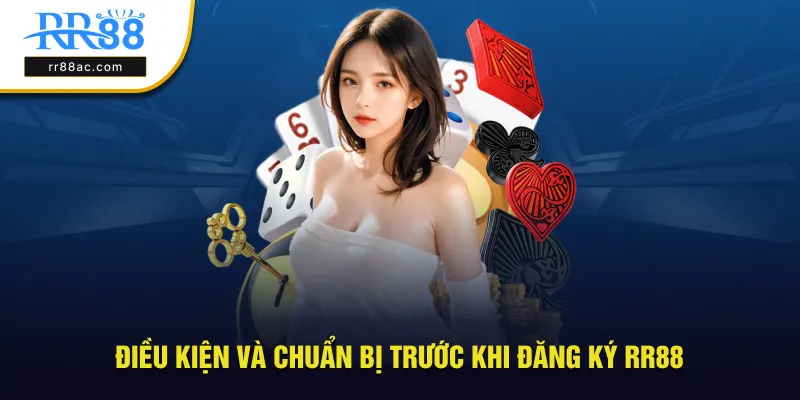 Điều kiện và những điều cần chuẩn bị trước khi đăng ký RR88
