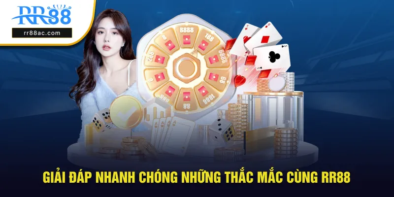 Giải đáp kịp thời những thắc mắc cùng RR88