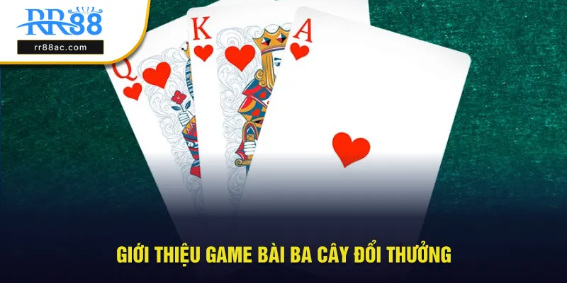 Giới thiệu tổng quan về game bài ba cây đổi thưởng