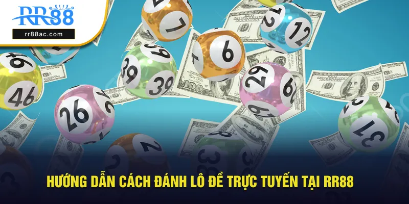 Hướng dẫn hội viên cách đánh lô đề trực tuyến tại RR88