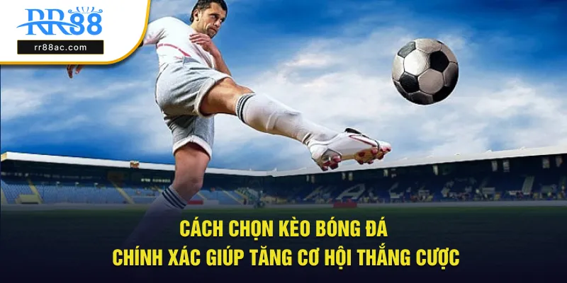 kèo bóng đá chính xác