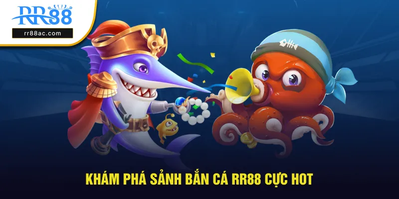 Khám phá tổng quan sảnh bắn cá RR88 cực hot