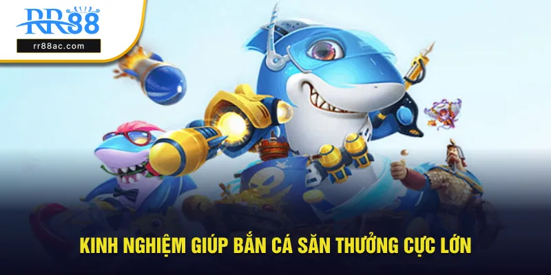 Kinh nghiệm hỗ trợ bắn cá săn thưởng cực lớn