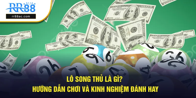 lô song thủ là gì?