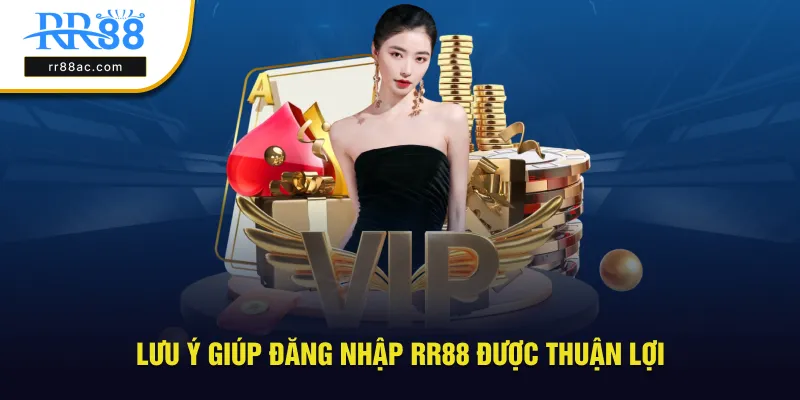 Lưu ý giúp đăng nhập RR88 được thuận lợi