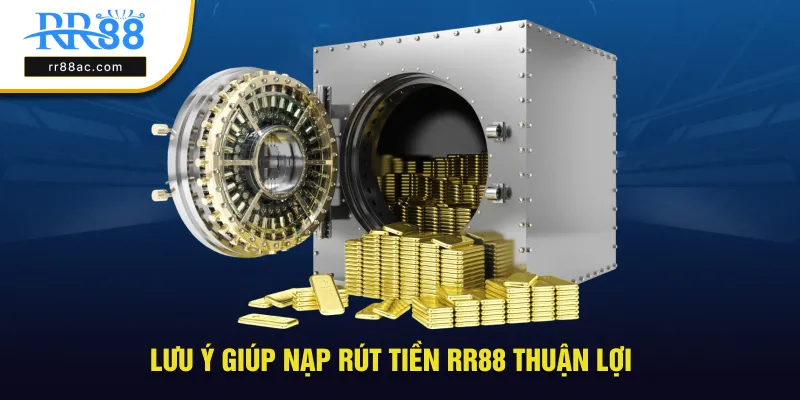 Lưu ý giúp nạp rút tiền RR88 thuận lợi