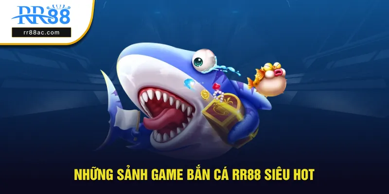 Những sảnh game siêu hot góp mặt tại bắn cá RR88