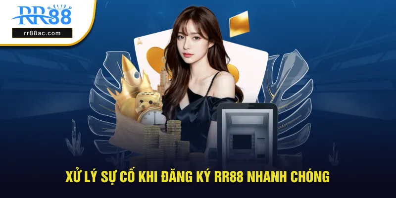 Xử lý sự cố khi đăng ký rr88 nhanh chóng