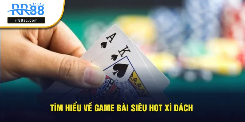 Tìm hiểu về game hot xì dách là gì?