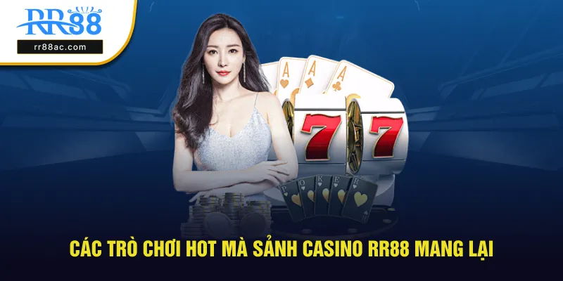 Các trò chơi hot tại sảnh Casino RR88