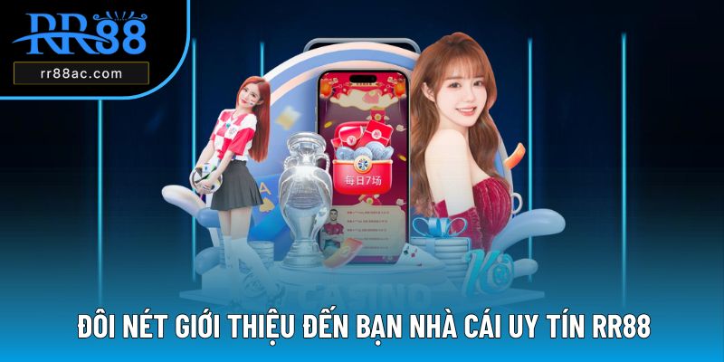 Đôi nét giới thiệu đến bạn thông tin nhà cái RR88