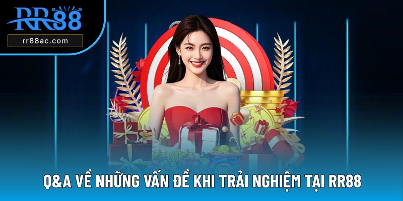 Q&A khi trải nghiệm tại nhà cái trực tuyến RR88